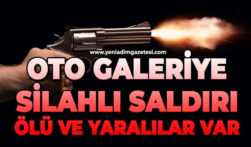 Oto galeriye silahlı saldırı: Ölü ve yaralılar var