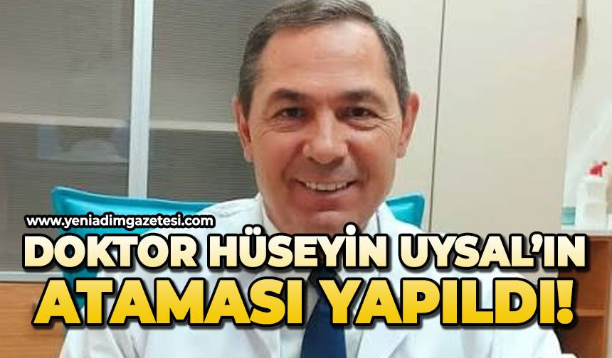 Doktor Hüseyin Uysal'ın ataması yapıldı