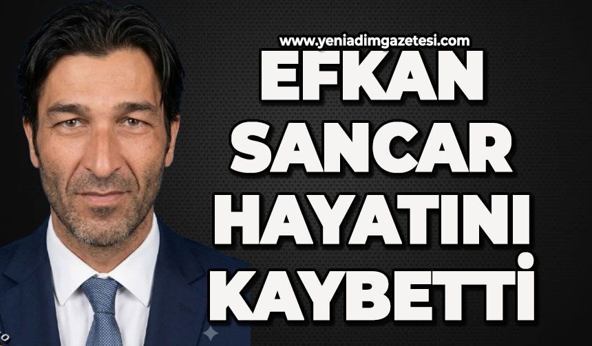 Efkan Sancar hayatını kaybetti