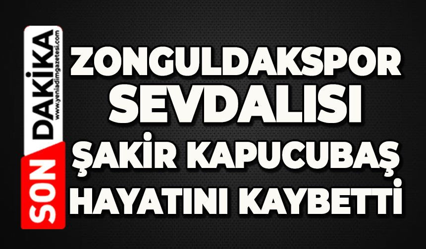 Zonguldakspor Sevdalısı Şakir Kapucubaş hayatını kaybetti