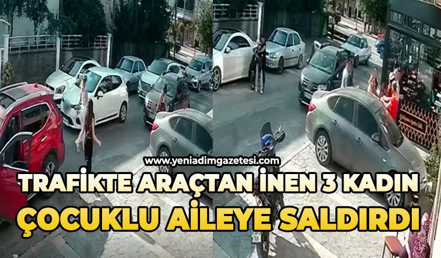 Trafikte araçtan inen 3 kadın çocuklu aileye saldırdı