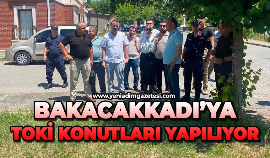 Bakacakkadı'ya TOKİ Konutları yapılıyor