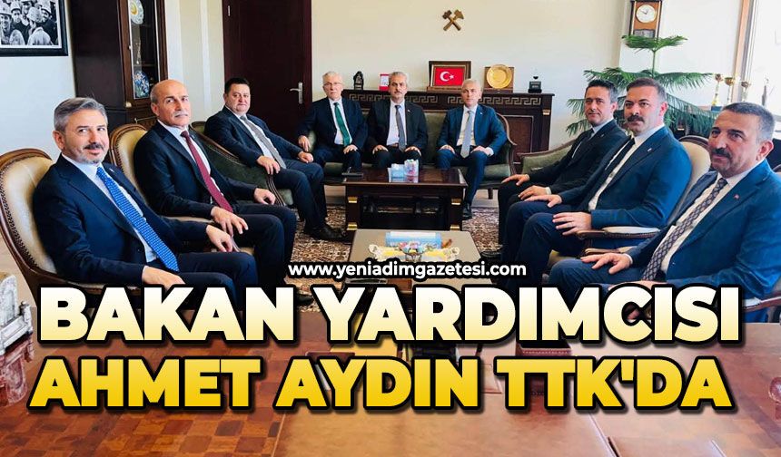 Bakan Yardımcısı Ahmet Aydın TTK'da