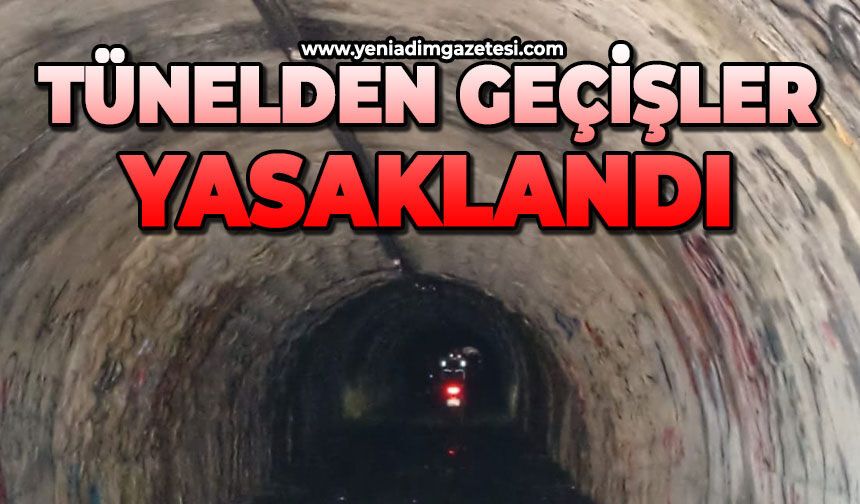 Tünelden geçişler yasaklandı