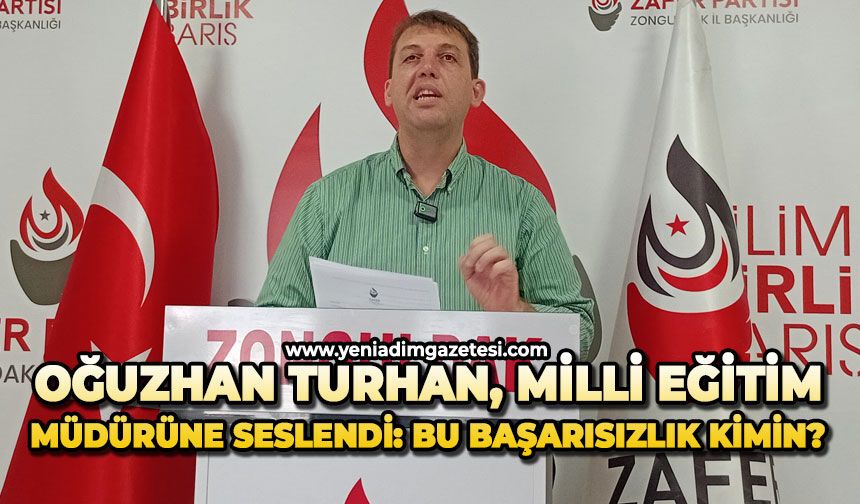 Oğuzhan Turhan, Milli Eğitim Müdürüne seslendi: Bu başarısızlık kimin?