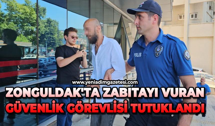 Zonguldak'ta zabıtayı vuran güvenlik görevlisi tutuklandı