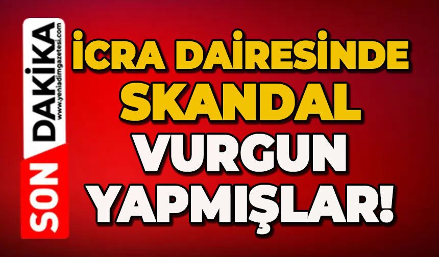 İcra dairesinde skandal: Vurgun yapmışlar!