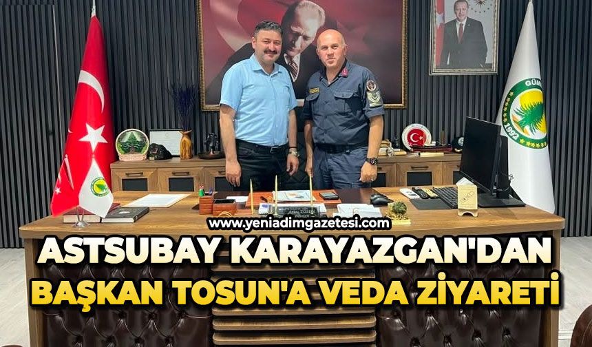 Astsubay Karayazgan'dan Başkan Tosun'a veda ziyareti