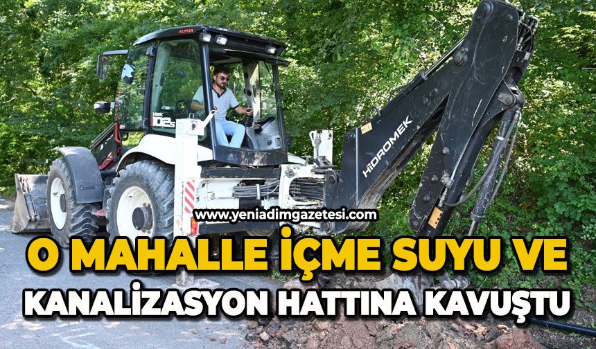 O mahalle içme suyu ve kanalizasyon hattına kavuştu