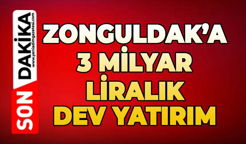 Zonguldak'a 3 milyar liralık dev yatırım