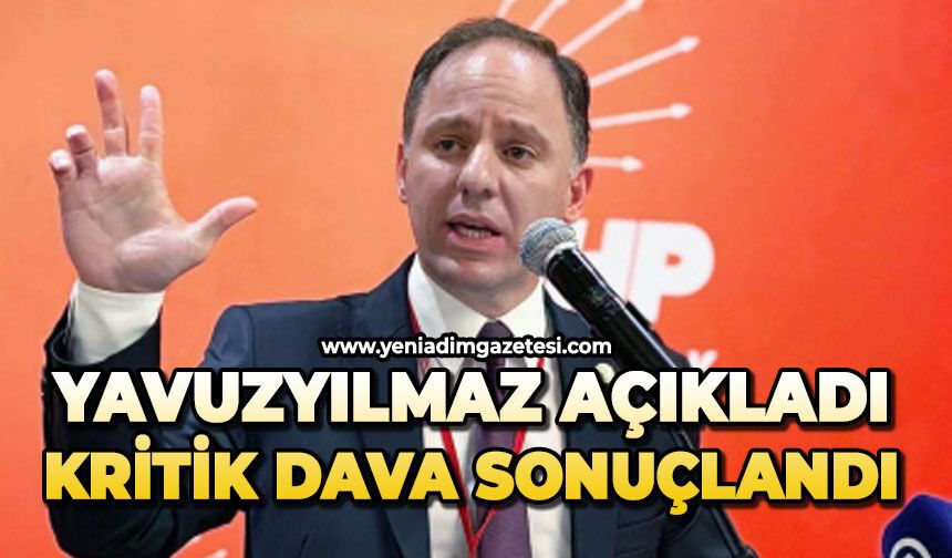 Yavuzyılmaz açıkladı: Kritik dava sonuçlandı