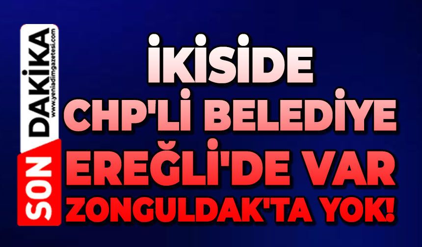 İkiside CHP'li belediye: Ereğli'de var Zonguldak'ta yok!