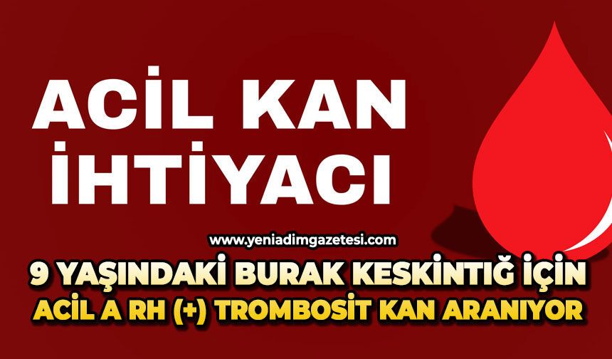 9 yaşındaki Burak Keskintığ için acil A Rh (+) trombosit kan aranıyor