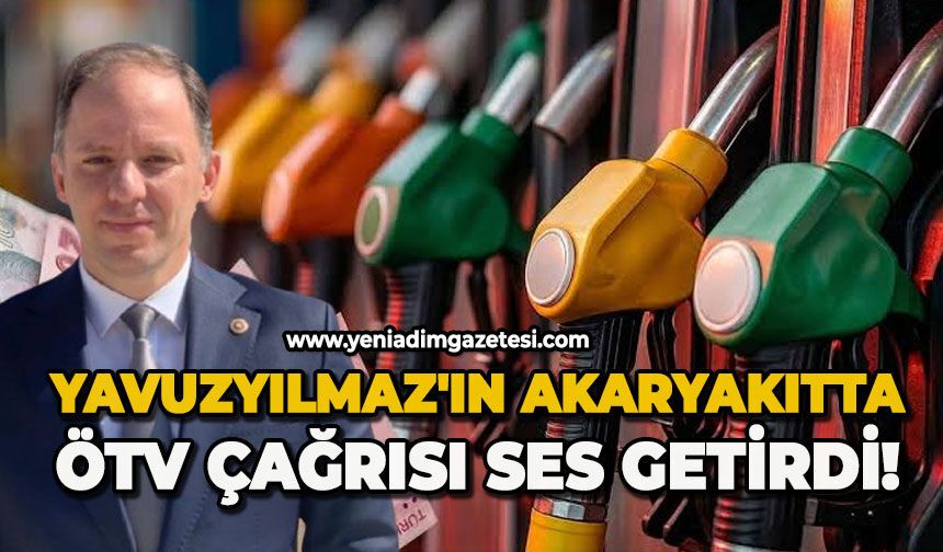Yavuzyılmaz'ın akaryakıtta  ÖTV çağrısı ses getirdi!