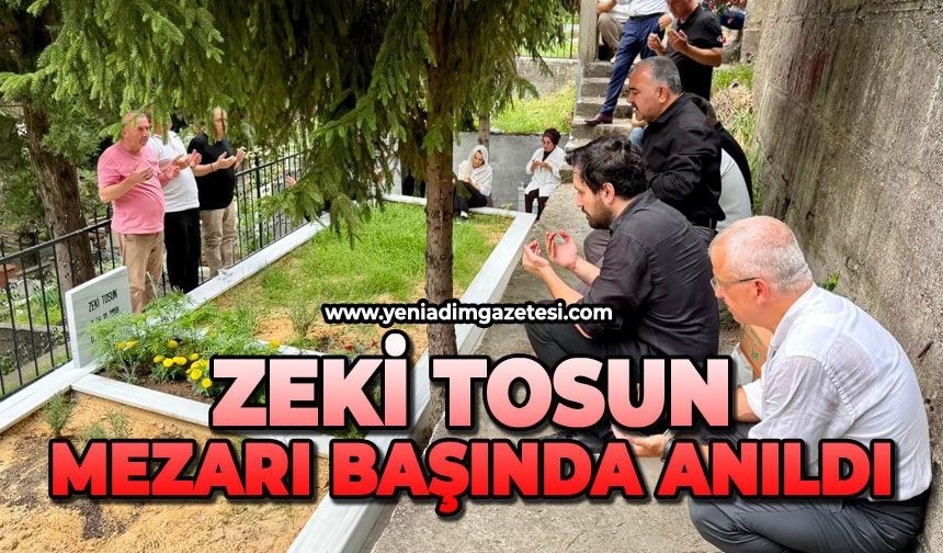 Zeki Tosun mezarı başında dualarla anıldı