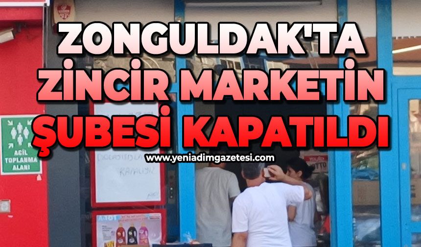 Zonguldak'ta zincir marketin şubesi kapatıldı