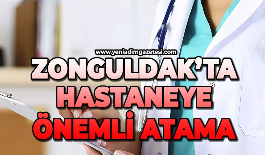 Zonguldak'ta hastaneye önemli atama