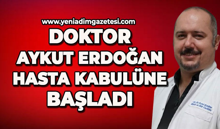 Doktor Aykut Erdoğan hasta kabulüne başladı