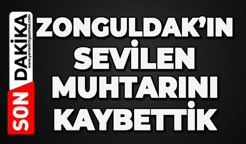 Zonguldak'ın acı kaybı: Sevilen muhtarı kaybettik
