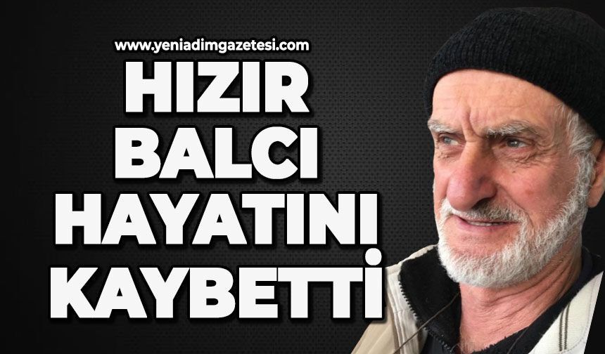 Hızır Balcı hayatını kaybetti