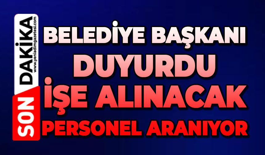 Belediye Başkanı duyurdu: Personel alınacak