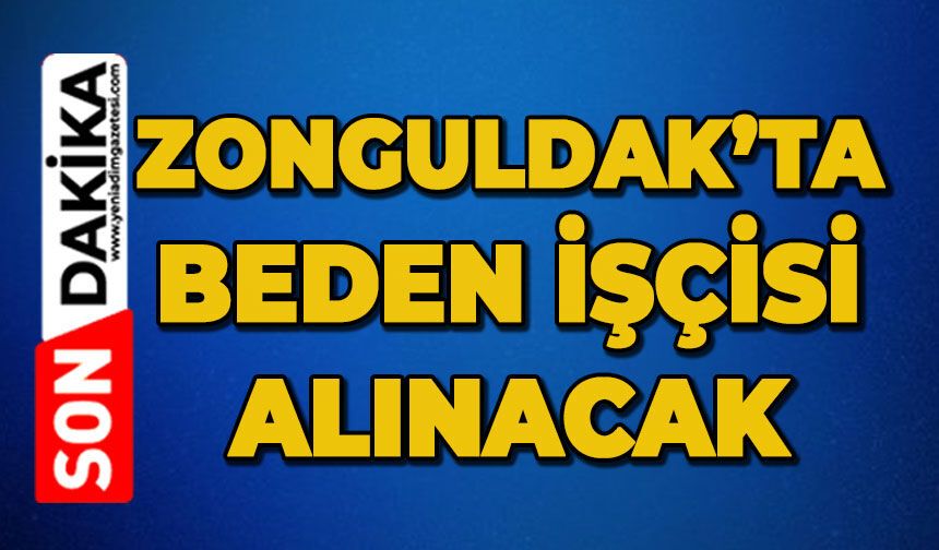 Zonguldak’ta beden işçisi alınacak