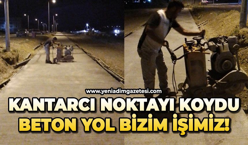 Kantarcı noktayı koydu: Beton yol bizim işimiz!