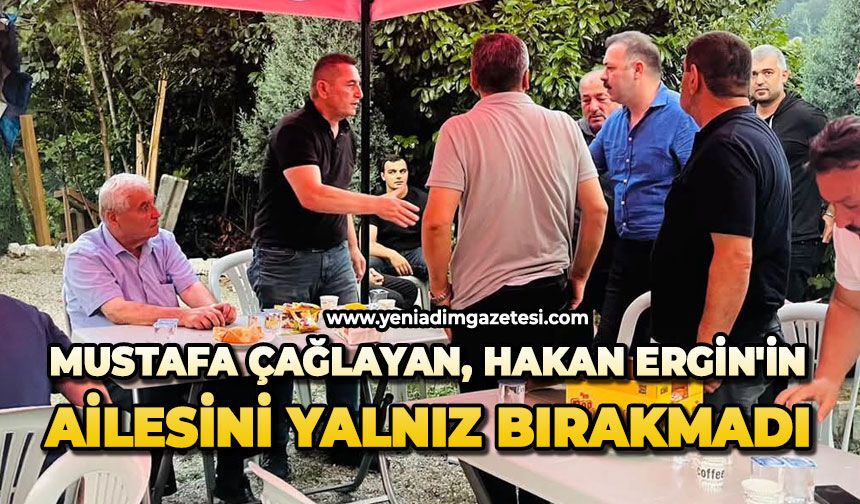 Mustafa Çağlayan, Hakan Ergin'in ailesini yalnız bırakmadı