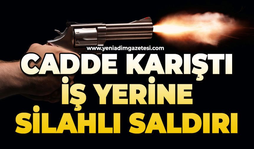 Cadde karıştı: İş yerine silahlı saldırı