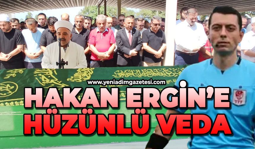 Hakan Ergin’e hüzünlü veda