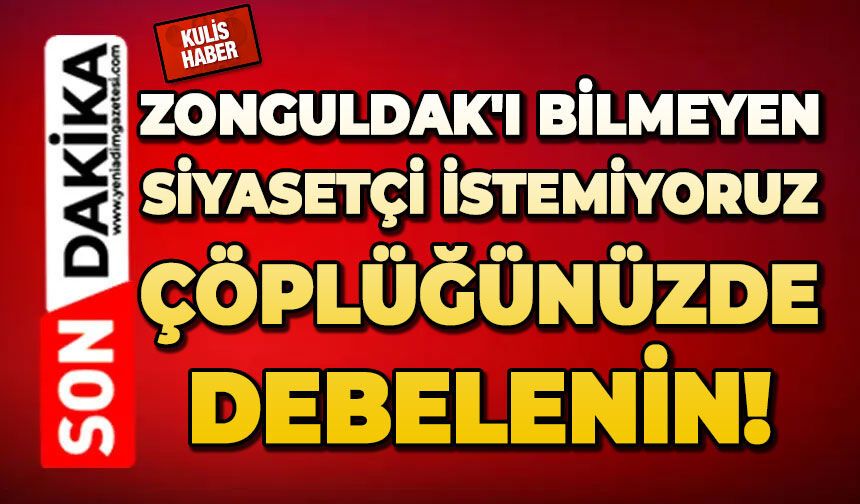 Zonguldak'ı bilmeyen siyasetçi istemiyoruz: Çöplüğünüzde debelenin!