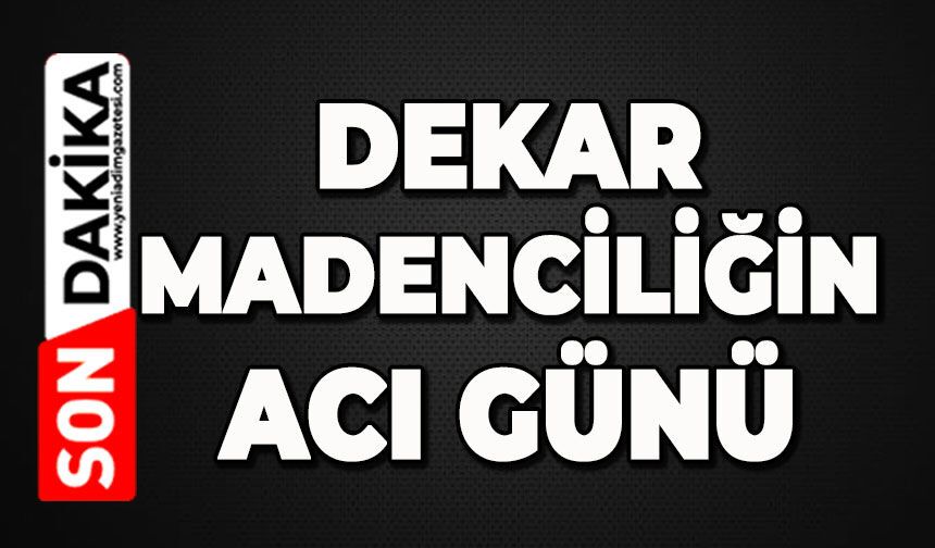 Dekar Madenciliğin acı günü