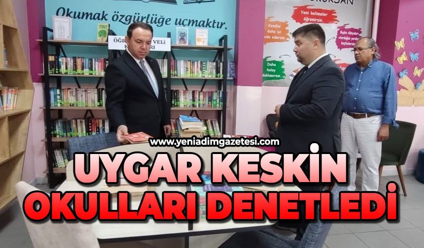 Uygar Keskin okulları denetledi