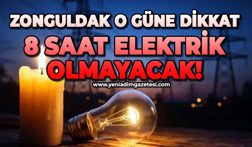 Zonguldak o güne dikkat: 8 saat elektrik olmayacak!