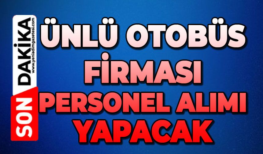 Ünlü otobüs firması personel alımı yapacak