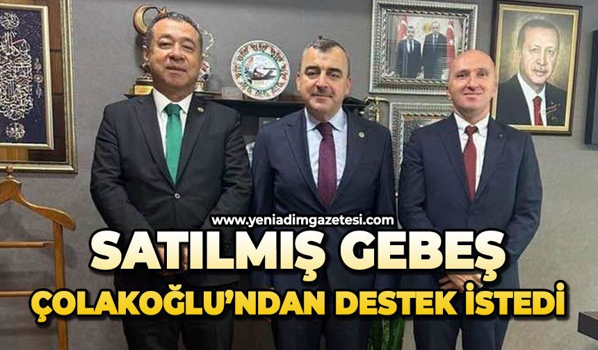 Satılmış Gebeş, Çolakoğlu'ndan destek istedi