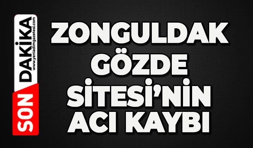 Zonguldak Gözde Sitesi'nin acı kaybı