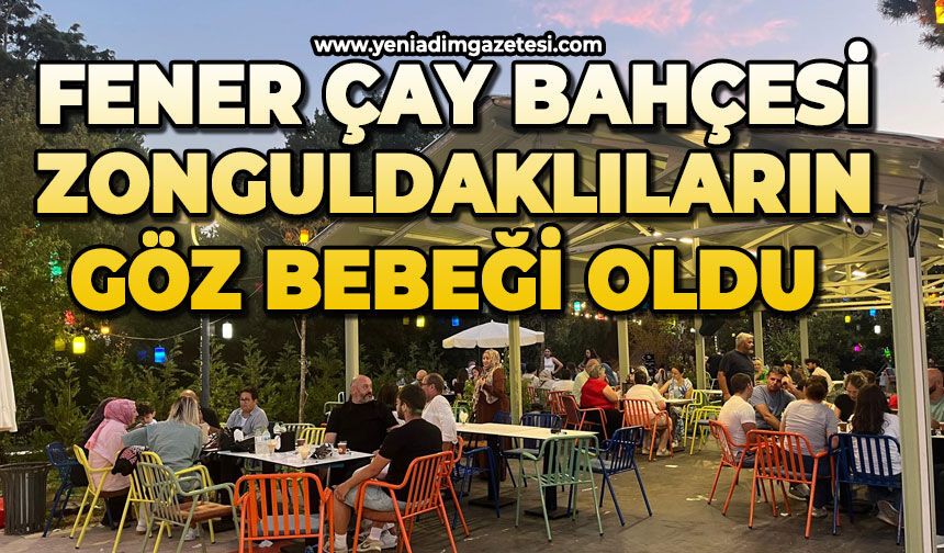 Fener Çay Bahçesi Zonguldaklıların göz bebeği oldu