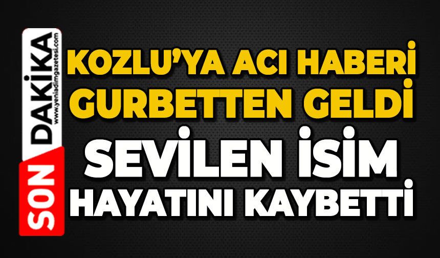 Kozlu'ya gurbetten acı haberi geldi: Sevilen isim hayatını kaybetti