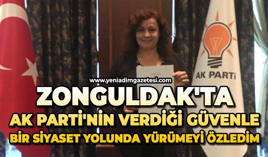 Zonguldak'ta AK Parti'nin verdiği güvenle bir siyaset yolunda yürümeyi özledim
