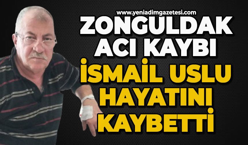 Zonguldak'ın acı kaybı: İsmail Uslu hayatını kaybetti
