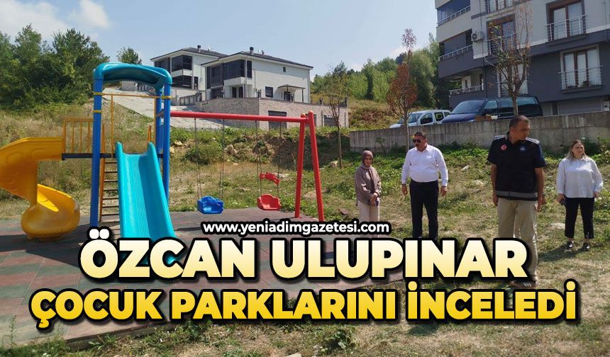 Özcan Ulupınar, çocuk parklarını inceledi