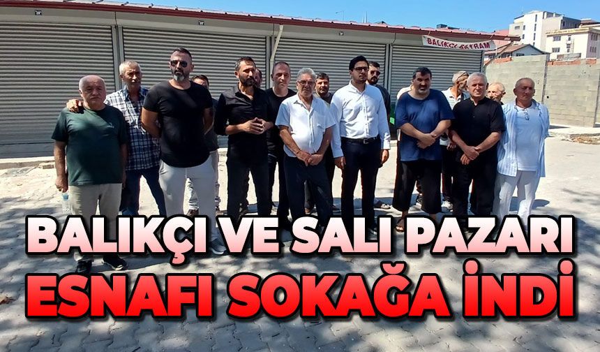 Balıkçı ve salı pazarı esnafı sokağa indi