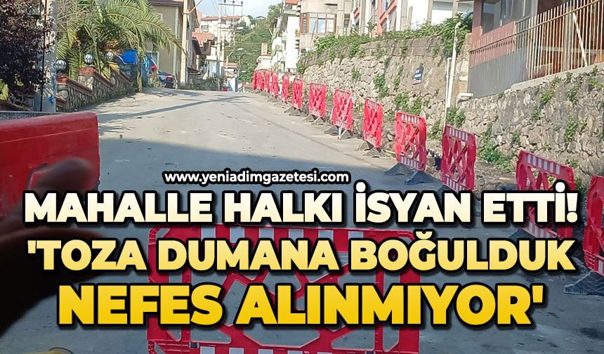 Mahalle halkı isyan etti: 'Toza dumana boğulduk nefes alınmıyor'