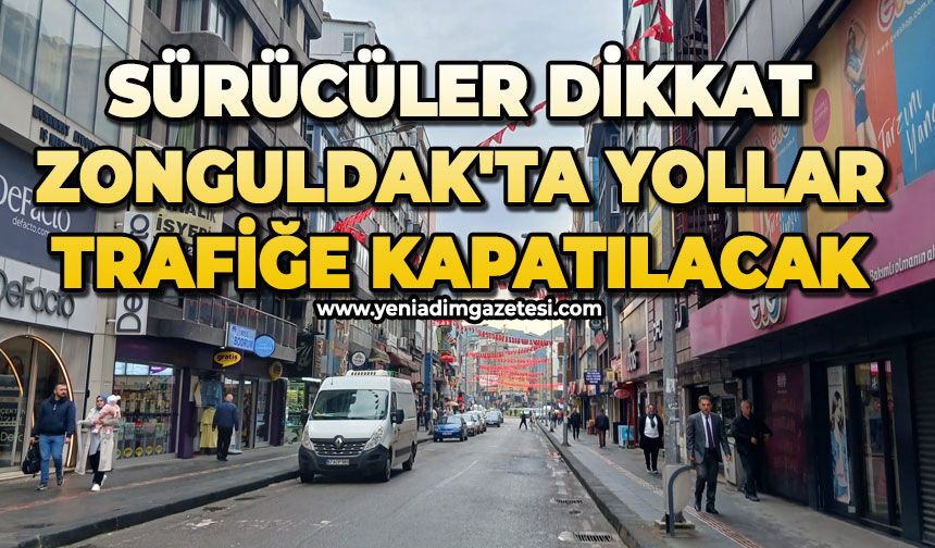 Sürücüler dikkat: Zonguldak'ta yollar trafiğe kapatılacak