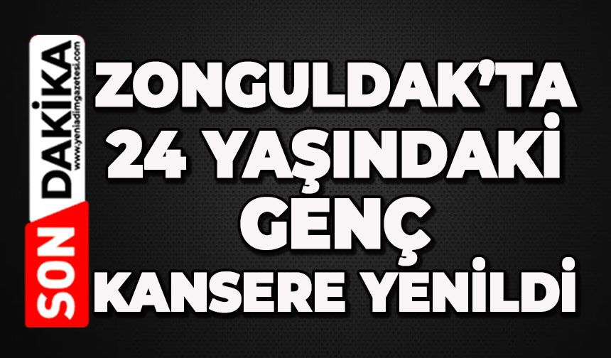Zonguldak'ta 24 yaşındaki genç kansere yenildi