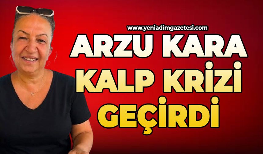 Başkan Arzu Kara kalp krizi geçirdi