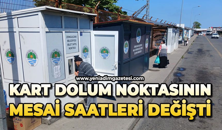 Kart dolum noktasının mesai saatleri değişti