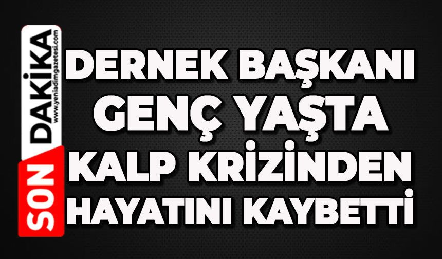 Dernek Başkanı kalp krizinden hayatını kaybetti