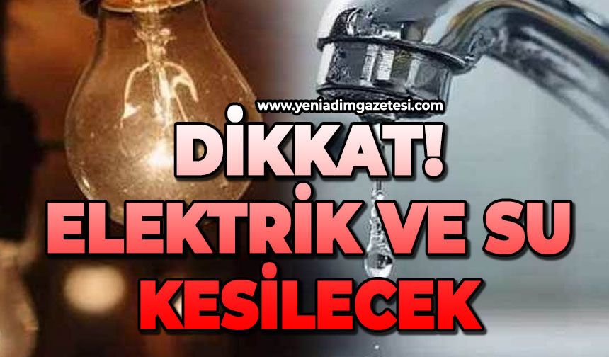 Dikkat: Elektrik ve su kesilecek